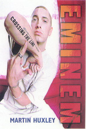 Eminem: Crossing the Line by Martin Huxley