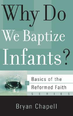 Why Do We Baptize Infants? by Bryan Chapell