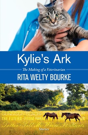 Kylie's Ark: The Making of a Veterinarian by Rita Welty Bourke