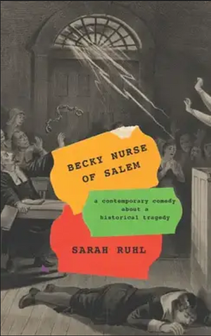 Becky Nurse of Salem by Sarah Ruhl, Sarah Ruhl