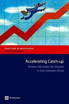 Accelerating Catch-Up: Tertiary Education for Growth in Sub-Saharan Africa by World Bank Group, William Saint