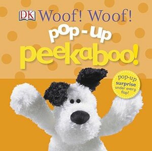 Pop-Up Peekaboo: Woof! Woof! by Dawn Sirett