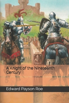 A Knight of the Nineteenth Century by Edward Payson Roe