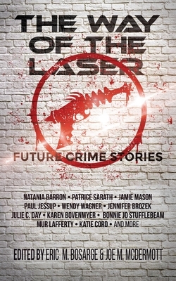 The Way of the Laser: Future Crime Stories by 