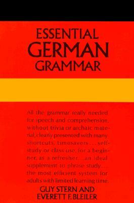 Essential German Grammar by Guy Stern, E. F. Bleiler