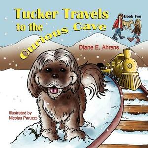 Tucker Travels to the Curious Cave by Diane E. Ahrens