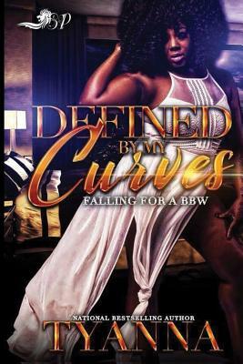 Defined by My Curves: Falling for a BBW by Tyanna