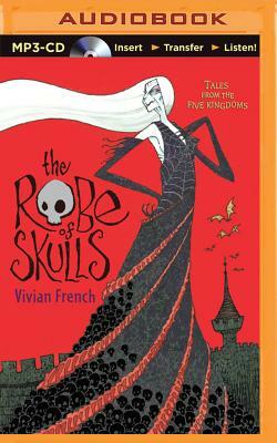 The Robe of Skulls: The First Tale from the Five Kingdoms by Vivian French