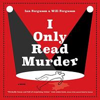 I Only Read Murder by Will Ferguson, Ian Ferguson