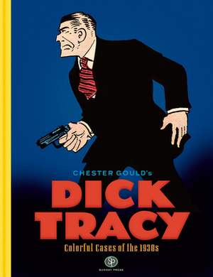 Dick Tracy: Colorful Cases of the 1930s by Chester Gould