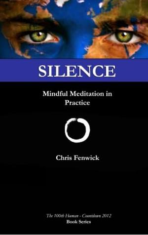 Silence: Mindful Meditation in Practice by Chris Fenwick