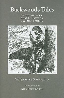 Backwoods Tales: Paddy McGann, Sharp Snaffles, and Bill Bauldy by William Gilmore Simms