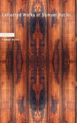Collected Works Of Samuel Butler by Samuel Butler