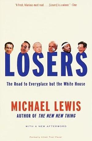 Losers: The Road to Everyplace But the White House by Michael Lewis