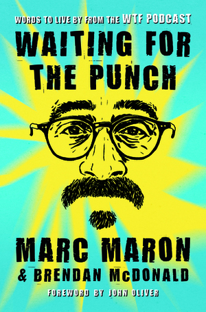 Waiting for the Punch: Words to Live by from the WTF Podcast by John Oliver, Brendan McDonald, Marc Maron