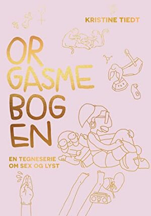 Orgasmebogen - En tegneserie om sex og lyst by Kristine Tiedt, Marlene Diemar