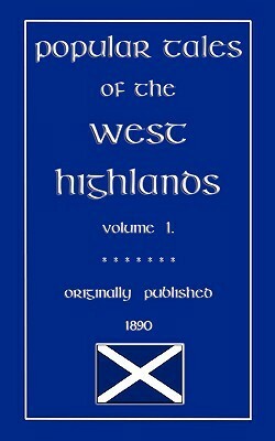 Popular Tales of the West Highlands, Volume 1 by J.F. Campbell, John Halsted