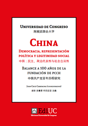 China: Democracia, representación política y legitimidad social. Balance a 100 años de la fundación de PCCH by Juan Cruz Campagna