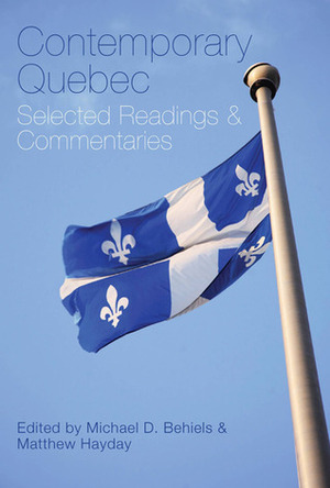 Contemporary Quebec: Selected Readings and Commentaries by Matthew Hayday, Michael D. Behiels