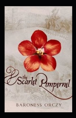 The Scarlet Pimpernel Illustrated by Baroness Orczy