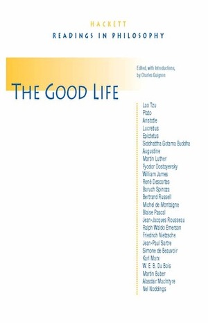 The Good Life by Saint Augustine, William James, Nel Noddings, Simone de Beauvoir, Plato, Lucretius, Jean-Paul Sartre, Laozi, Martin Luther, Epictetus, Michel de Montaigne, Ralph Waldo Emerson, Baruch Spinoza, W.E.B. Du Bois, Martin Buber, Charles Guignon, Jean-Jacques Rousseau, Karl Marx, Blaise Pascal, Friedrich Nietzsche, Bertrand Russell, Aristotle, René Descartes, Fyodor Dostoevsky