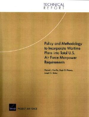 Policy and Methodology to Incorporate Wartime Plans Into Total U.S. Air Force Manpower Requirements by Manuel J. Carrillo