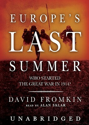 Europe's Last Summer: Who Started the Great War in 1914? by David Fromkin