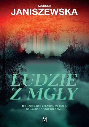 Ludzie z mgły by Izabela Janiszewska