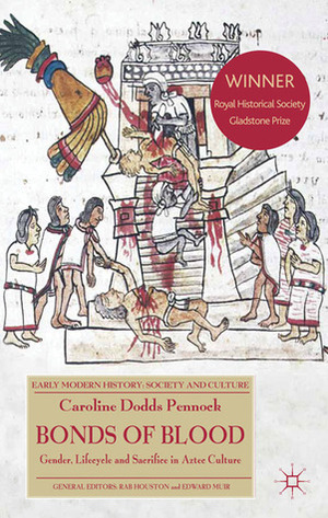 Bonds of Blood: Gender, Lifecycle, and Sacrifice in Aztec Culture by Caroline Dodds Pennock