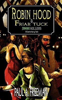 Robin Hood & Friar Tuck: Zombie Killers by Paul A. Freeman