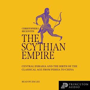 The Scythian Empire by Christopher I Beckwith