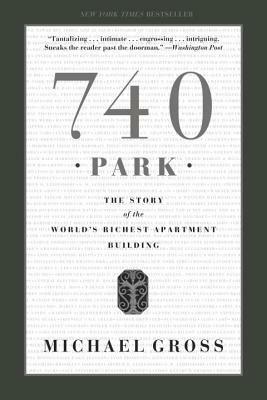 740 Park: The Story of the World's Richest Apartment Building by Michael Gross