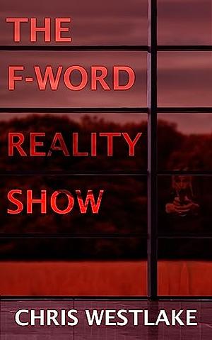 THE F-WORD REALITY SHOW by Chris Westlake