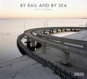 By Rail and By Sea by Simon Winchester, Scott Connaroe