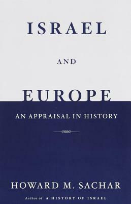 Israel and Europe: An Appraisal in History by Howard M. Sachar