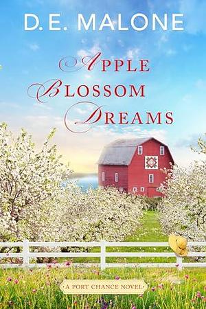 Apple Blossom Dreams: a Contemporary, Small-Town Romance by D.E. Malone, D.E. Malone