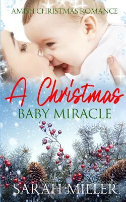 Amish Christmas Romance: A Christmas Baby Miracle by Sarah Miller