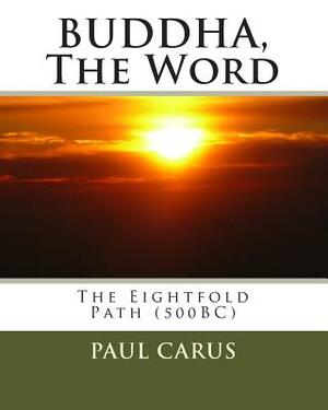 BUDDHA, The Word: The Eightfold Path (500BC) by Siddhartha Guatama, Paul Carus