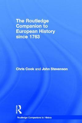 The Routledge Companion to Modern European History Since 1763 by John Stevenson, Chris Cook