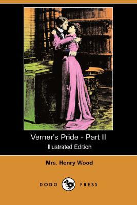 Verner's Pride - Part II (Illustrated Edition) (Dodo Press) by Mrs. Henry Wood