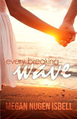 Every Breaking Wave by Megan Nugen Isbell