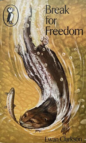 Break for Freedom: The Story of a Mink by Ewan Clarkson, Ewan Clarkson