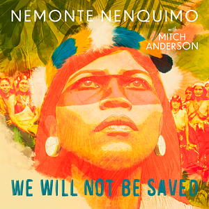 We Will Not Be Saved by Nemonte Nenquimo