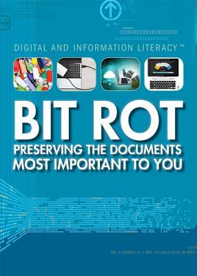 Bit Rot: Preserving the Documents Most Important to You by Marcia Amidon Lusted