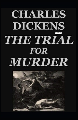 The Trial for Murder Illustrated by Charles Dickens