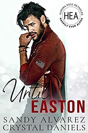 Until Easton by Sandy Alvarez, Crystal Daniels