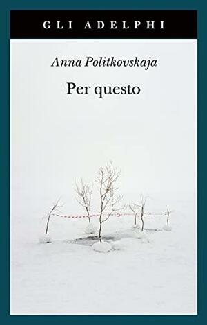 Per questo. by Anna Politkovskaya, Arch Tait