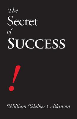 The Secret of Success by William Walker Atkinson