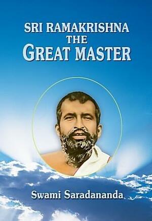 Sri Ramakrishna The Great Master by Saradananda