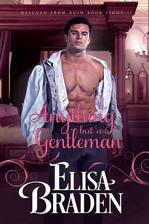 Anything but a Gentleman by Elisa Braden